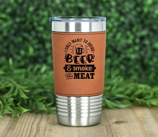 Drink Beer and Smoke Meat - Leatherette Tumbler