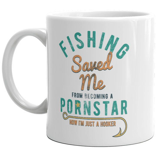 Fishing Saved Me From Becoming A Pornstar Mug Funny